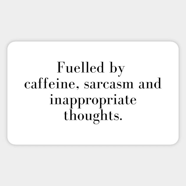 Fuelled By Caffeine Sarcasm And Inappropriate Thoughts Sticker by A.P.